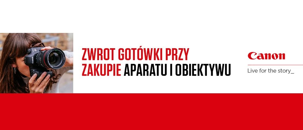 Promocja CANON Cashback - kup promocyjny aparat i obiektyw i odbierz nawet do 2100 zł zwrotu!