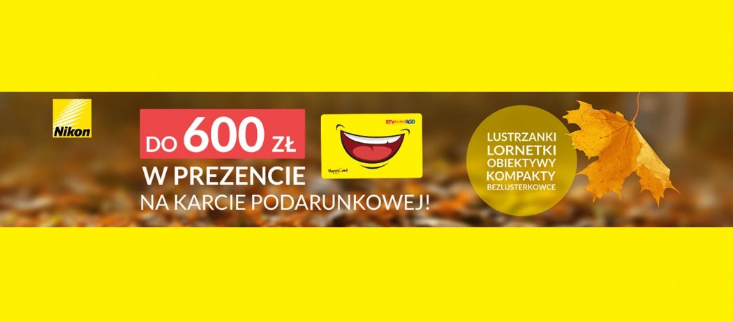 Promocja NIKON w RTV EUR AGD - kup sprzęt NIKON i odbierz nawet 600 zł na karcie podarunkowej!