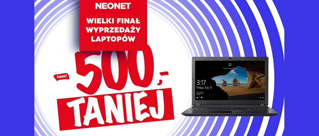 Kup promocyjny laptop z rabatem do 500 zł w promocji "Wielki finał wyprzedaży" w sklepach Neonet!