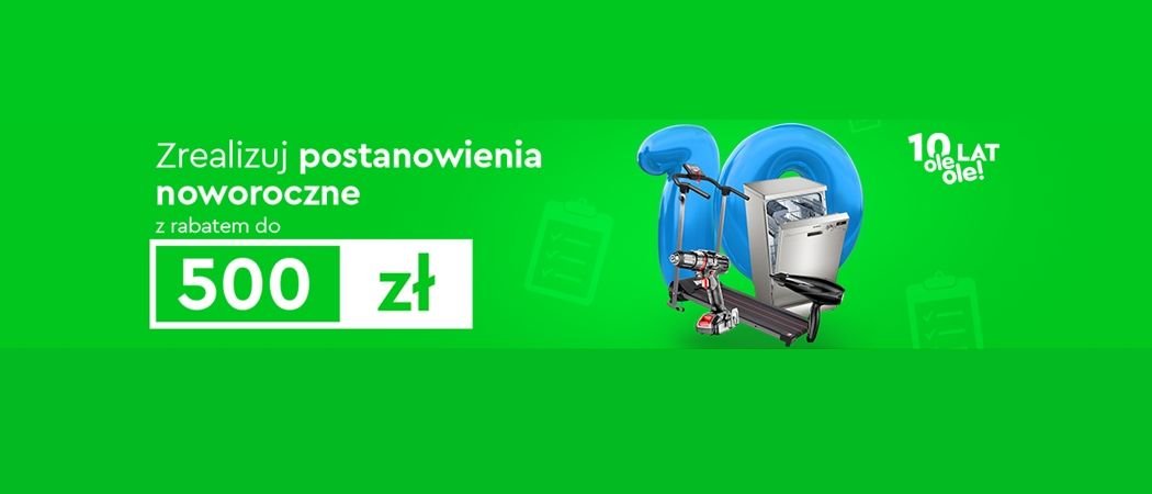 Kup wybrany sprzęt nawet do 500 zł taniej w promocji  "Zrealizuj postanowienia noworoczne" w Ole Ole!
