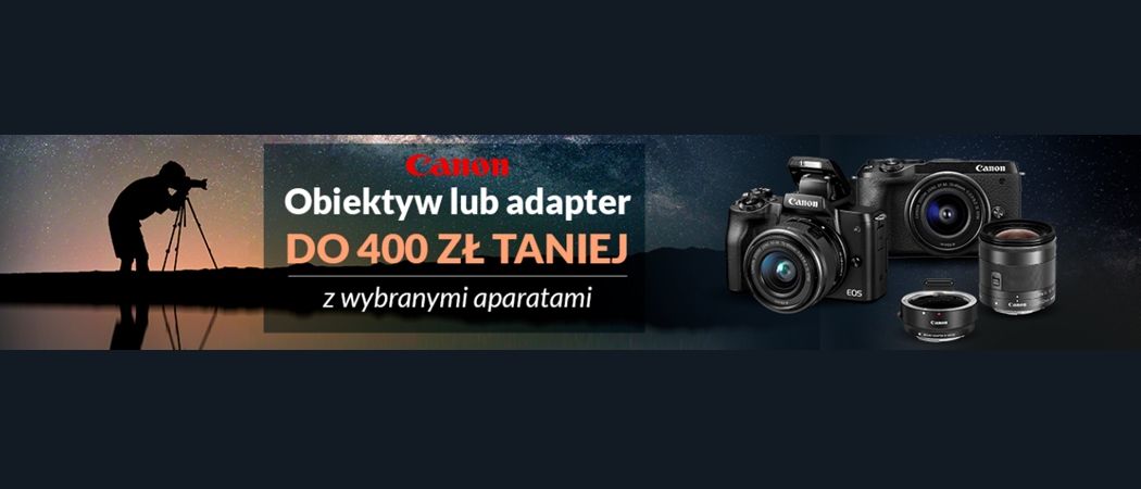 Promocja CANON w RTV EURO AGD - kup promocyjny aparat i zyskaj do 400 zł rabatu na obiektyw lub adapter!
