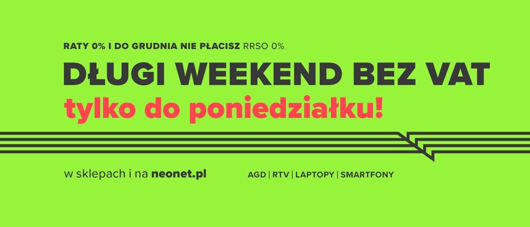 Promocja DŁUGI WEEKEND BEZ VAT w Neonet - kup jeszcze taniej wybrane RTV!