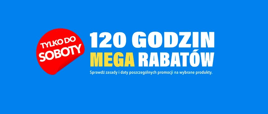 Promocja 120 GODZIN MEGA RABAT&Oacute;W w RTV EURO AGD - kup jeszcze taniej wybrane AGD!