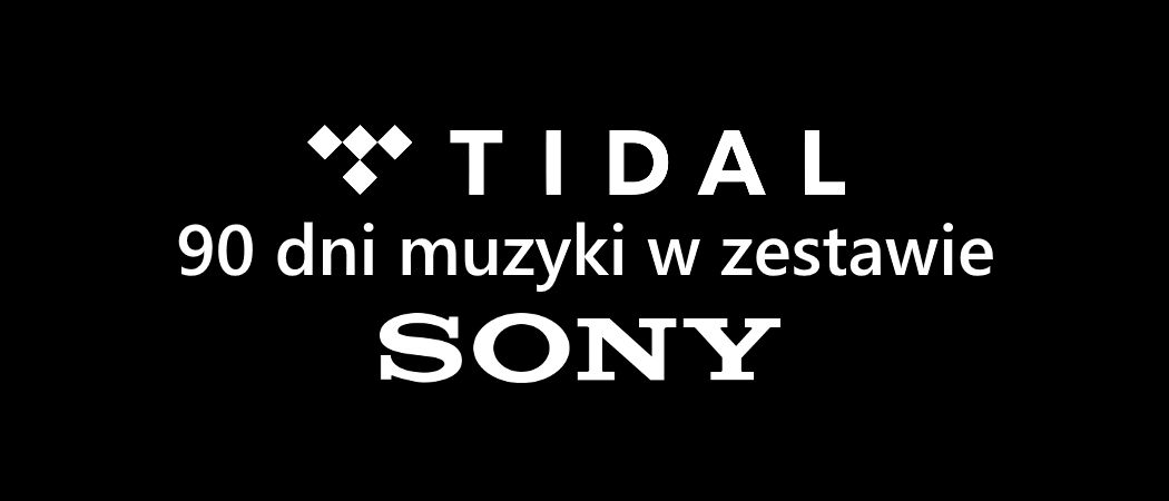 Promocja na sprzęt audio SONY - odbierz voucher TIDAL na 90 dni za darmo!