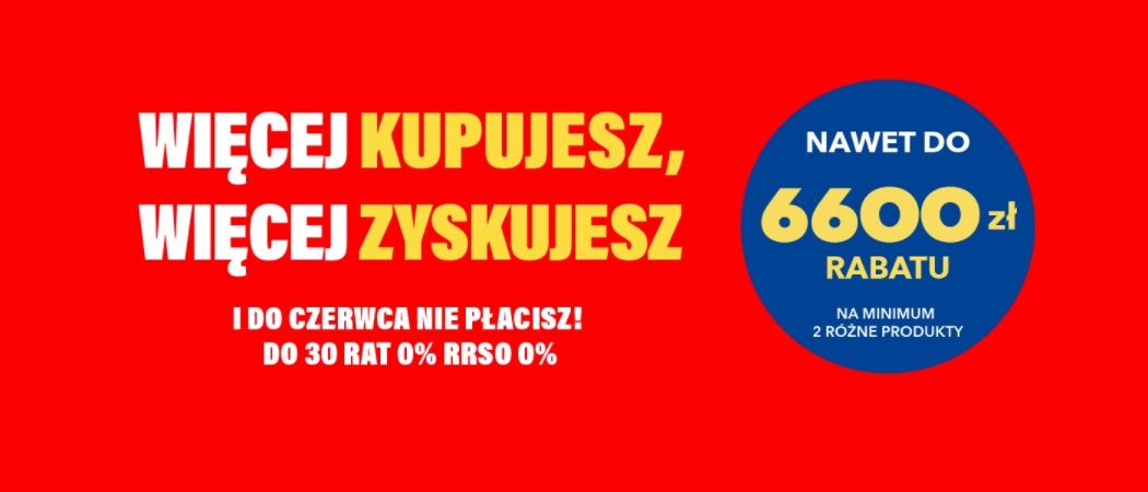 Promocja WIĘCEJ KUPUJESZ, WIĘCEJ ZYSKUJESZ w RTV EURO AGD - kup wybrane RTV nawet do 6600 zł taniej!