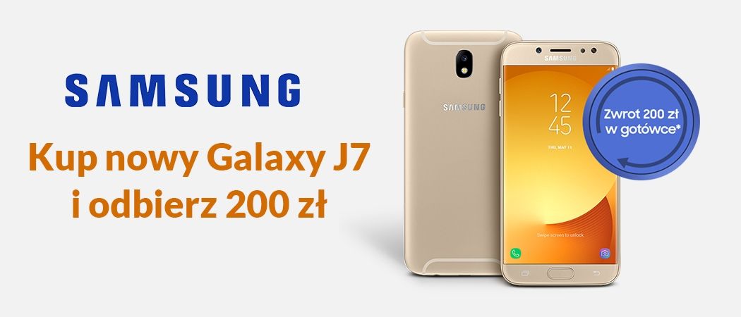 Promocja Samsung Cashback - kup smartfon Samsung Galaxy J7 i odbierz 200 zł zwrotu!
