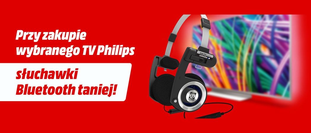 Promocja w Media Markt - kup wybrany telewizor Philips i odbierz 50% rabatu na słuchawki Bluetooth!