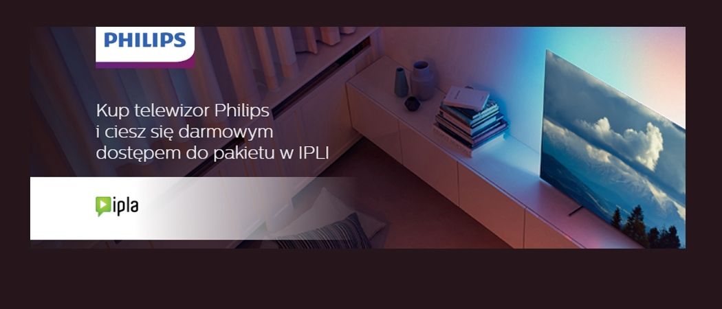 Pakiet IPLA na 3 miesiące gratis przy zakupie telewizora Philips w sklepach Media Expert!