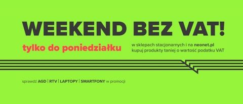 Promocja WEEKEND BEZ VAT! w NEONET