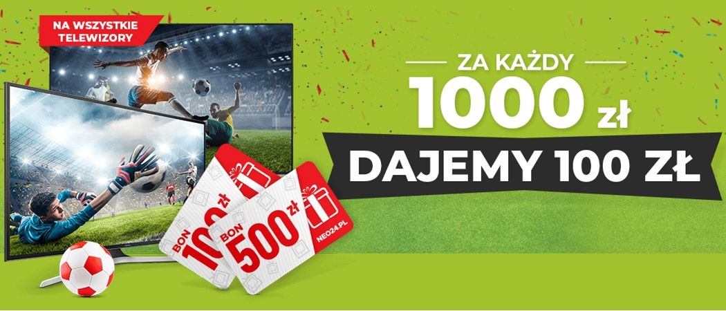Promocja na telewizory w Neo24 - za każde wydane 1000 zł otrzymasz 100 zł!