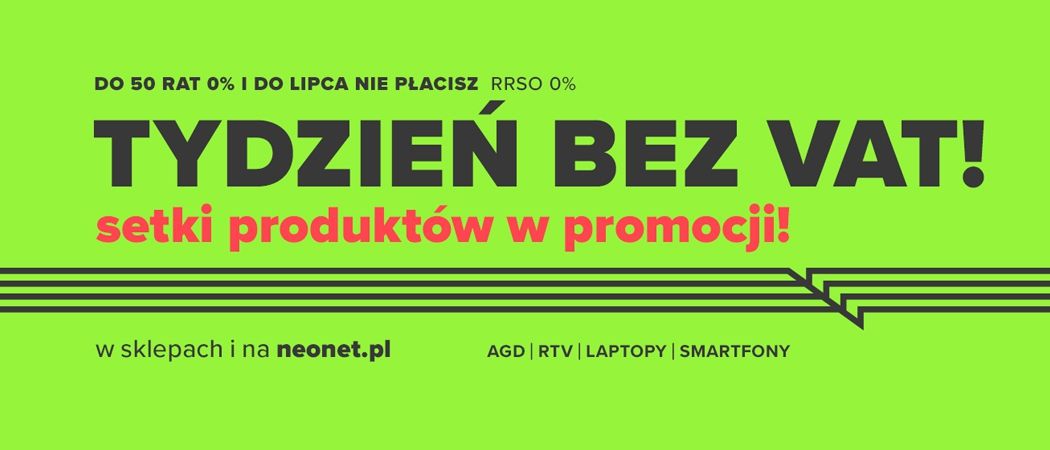 Promocja TYDZIEŃ BEZ VAT w Neonet - kup promocyjne RTV taniej o wartość VAT!