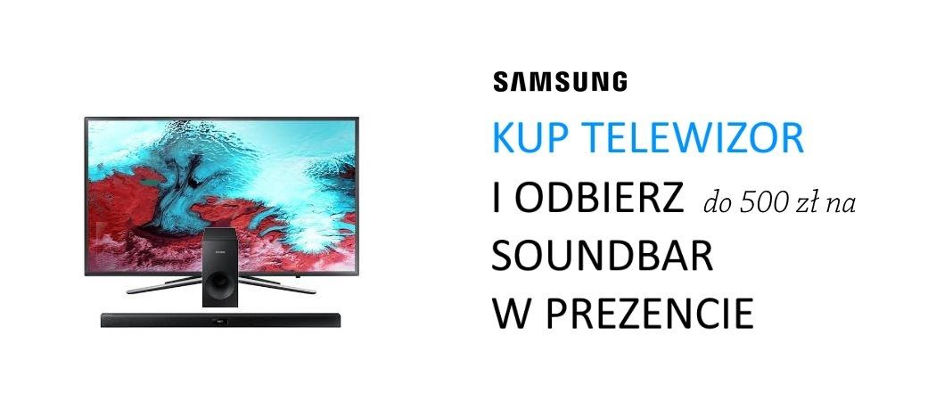 Promocja na telewizory SAMSUNG - odbierz do 500 zł zniżki na soundbar!